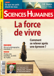Sciences Humaines, n°328S - Août-Septembre 2020 - La force de vivre  Comment se relever après une épreuve ?