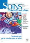 Soins Pdiatrie/Puriculture, n°329 - Novembre/Décembre 2022 - Dossier : Communiquer par le toucher avec le bébé