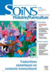 Soins Pdiatrie/Puriculture, n°330 - Janvier-Février 2023 - Dossier : Traductions somatiques en contexte transculturel