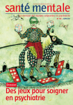 Santé mentale, n°189 - juin 2014 - Dossier : des jeux pour soigner en psychiatrie